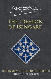The Treason of Isengard. The History of the Lord of the Rings 2