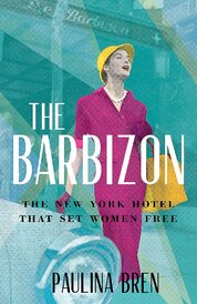 The Barbizon: The New York Hotel That Set Women Free
