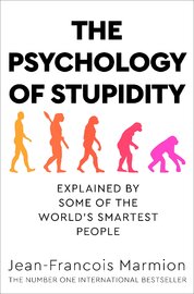The Psychology of Stupidity: Explained by Some of the World's Smartest People