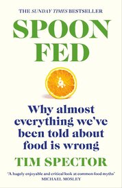 Spoon–Fed. Why Almost Everything We've Been Told About Food Is Wrong
