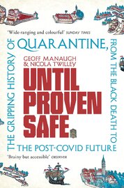 Until Proven Safe: The gripping history of quarantine, from the Black Death to the post–Covid future
