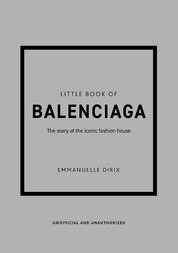 Little Book of Balenciaga: The Story of the Iconic Fashion House