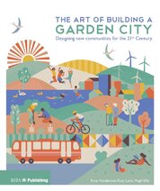 The Art of Building a Garden City: Designing New Communities for the 21st Century