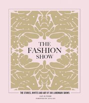 The Fashion Show: The stories, invites and art of 300 landmark shows