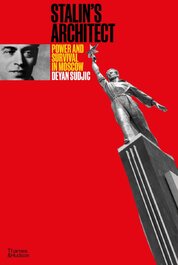 Stalin's Architect: Power and Survival in Moscow