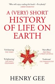 A (Very) Short History of Life On Earth: 4.6 Billion Years in 12 Chapters
