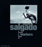 Sebastiao Salgado: Workers – Archaeology of the Industrial Age