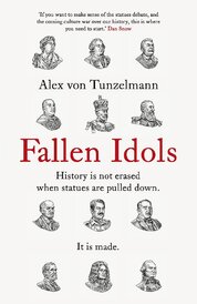 Fallen Idols: History is not erased when statues are pulled down. It is made.