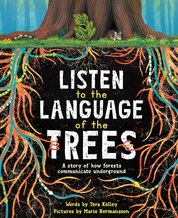 Listen to the Language of the Trees: A story of how forests communicate underground