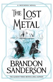 The Lost Metal. A Mistborn Novel