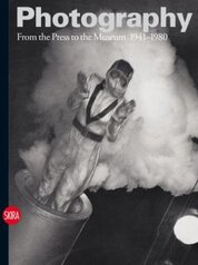 Photography Vol. III: From the Press to the Museum 1941–1980