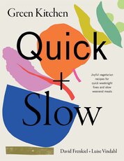 Quick & Slow: Joyful Vegetarian Recipes for Quick Weeknight Fixes and Slow Weekend Meals