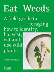 Eat Weeds. A field guide to foraging