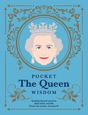 Pocket The Queen Wisdom: Inspirational Quotes and Wise Words From an Iconic Monarch