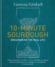 10–Minute Sourdough: Breadmaking for Real Life