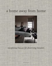 A Home Away from Home: Exceptional Houses for Discerning Travelers