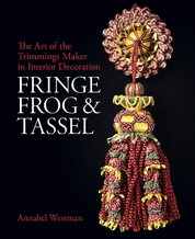 Fringe, Frog and Tassel: The Art of the Trimmings–Maker