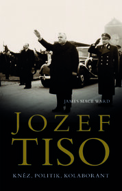 Jozef Tiso: kněz, politik, kolaborant