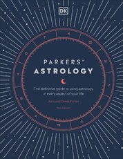 Parkers' Astrology: The Definitive Guide to Using Astrology in Every Aspect of Your Life