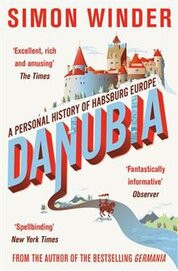 Danubia – A Personal History of Habsburg Europe