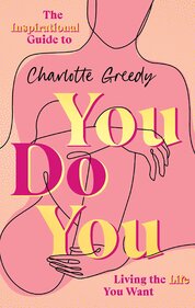 You Do You. The Inspirational Guide To Getting The Life You Want