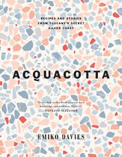 Acquacotta: Recipes and Stories from Tuscany's Secret Silver Coast