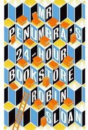 Mr Penumbra´s 24–hour Bookstore