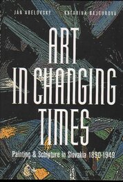 Art in Changing Times: Painting and Sculpture in Slovakia 1890–1949