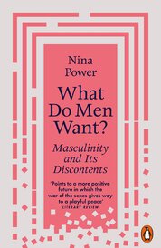 What Do Men Want? Masculinity and Its Discontents