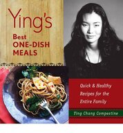Ying's Best One–dish Meals: Quick and Healthy Recipes for the Entire Family