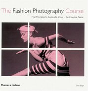 The Fashion Photography Course: First Principles to Successful Shoot – the Essential Guide