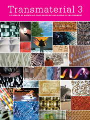 Transmaterial 3: A Catalog of Materials That Redefine Our Physical Environment