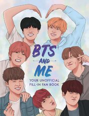 BTS and Me: Your Unofficial Fill–In Fan Book