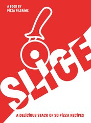 SLICE! 30 Fabulous Pizza Recipes