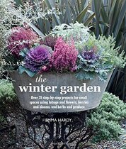 The Winter Garden: Over 35 step–by–step projects for small spaces using foliage and flowers, berries and blooms