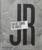 JR: Can Art Change the World?