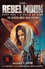 Rebel Moon. Part One – A Child Of Fire