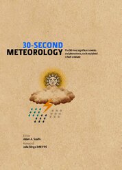 30–Second Meteorology: The 50 Most Significant Events and Phenomena, each Explained in Half a Minute