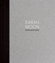 SARAH MOON – Now and Then