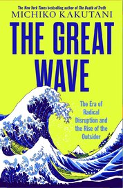 The Great Wave: The Era of Radical Disruption and the Rise of the Outsider