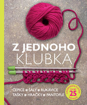 Z jednoho klubka – Čepice, šály, rukavice, tašky, hračky, pantofle