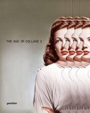 The Age of Collage Vol. 2 – Contemporary Collage in Modern Art