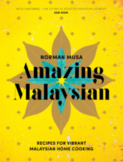 Amazing Malaysian: Recipes for Vibrant Malaysian Home–Cooking