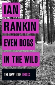 Even Dogs in the Wild: The New John Rebus