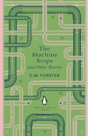 The Machine Stops and Other Stories