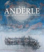Jiří Anderle: Panoptikum / Cabinet of Curiosities