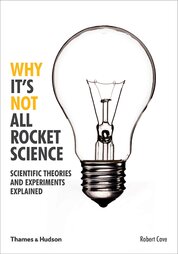 Why It's Not All Rocket Science: Scientific Theories and Experiments Explained