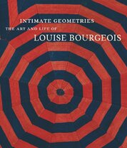 Intimate Geometries: The Art and Life of Louise Bourgeois