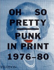 Oh So Pretty: Punk in Print 1976–1980