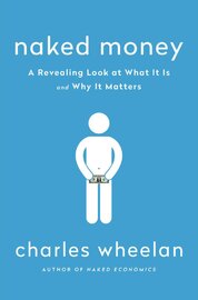 Naked Money: A Revealing Look at What it is and Why it Matters